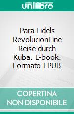 Para Fidels RevolucionEine Reise durch Kuba. E-book. Formato EPUB ebook di Reiko Krause