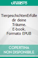 TiergeschichtenErfülle dir deine Träume. E-book. Formato EPUB ebook