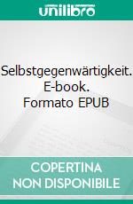 Selbstgegenwärtigkeit. E-book. Formato EPUB ebook di Walter Machtemes