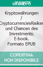 Kryptowährungen / CryptocurrenciesRisiken und Chancen des Investments. E-book. Formato EPUB ebook