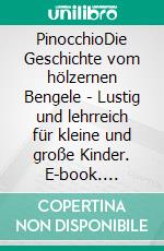 PinocchioDie Geschichte vom hölzernen Bengele - Lustig und lehrreich für kleine und große Kinder. E-book. Formato EPUB ebook di Carlo Collodi