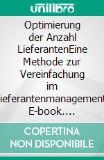 Optimierung der Anzahl LieferantenEine Methode zur Vereinfachung im Lieferantenmanagement. E-book. Formato EPUB ebook di Lutz Schwalbach