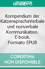 Kompendium der KatzenspracheVerbale und nonverbale Kommunikation. E-book. Formato EPUB ebook