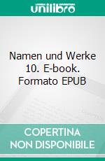 Namen und Werke 10. E-book. Formato EPUB ebook