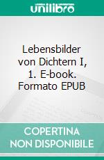 Lebensbilder von Dichtern I, 1. E-book. Formato EPUB ebook