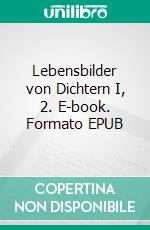 Lebensbilder von Dichtern I, 2. E-book. Formato EPUB ebook di Walther Jantzen