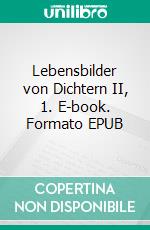 Lebensbilder von Dichtern II, 1. E-book. Formato EPUB ebook