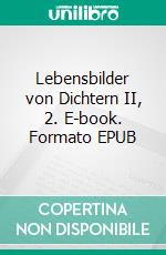 Lebensbilder von Dichtern II, 2. E-book. Formato EPUB ebook