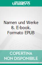 Namen und Werke 8. E-book. Formato EPUB ebook