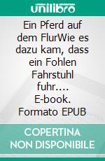 Ein Pferd auf dem FlurWie es dazu kam, dass ein Fohlen Fahrstuhl fuhr.... E-book. Formato EPUB ebook di Hildegard Kiehne