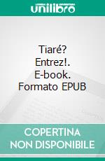 Tiaré? Entrez!. E-book. Formato EPUB ebook