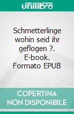 Schmetterlinge wohin seid ihr geflogen ?. E-book. Formato EPUB ebook di Gisela Paprotny