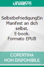 SelbstbefriedigungEin Manifest an dich selbst. E-book. Formato EPUB ebook