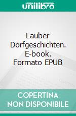 Lauber Dorfgeschichten. E-book. Formato EPUB