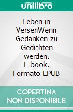 Leben in VersenWenn Gedanken zu Gedichten werden. E-book. Formato EPUB ebook