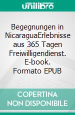 Begegnungen in NicaraguaErlebnisse aus 365 Tagen Freiwilligendienst. E-book. Formato EPUB ebook