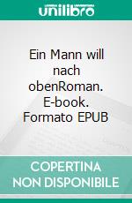 Ein Mann will nach obenRoman. E-book. Formato EPUB ebook di Hans Fallada