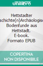 Hettstadter Geschichte(n)Archäologische Bodenfunde aus Hettstadt. E-book. Formato EPUB ebook