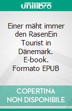 Einer mäht immer den RasenEin Tourist in Dänemark. E-book. Formato EPUB ebook