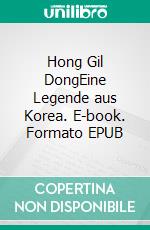 Hong Gil DongEine Legende aus Korea. E-book. Formato EPUB ebook di Bodhi Satyam