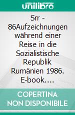 Srr - 86Aufzeichnungen während einer Reise in die Sozialistische Republik Rumänien 1986. E-book. Formato EPUB ebook di Herbert-Werner Mühlroth