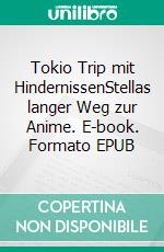 Tokio Trip mit HindernissenStellas langer Weg zur Anime. E-book. Formato EPUB ebook di Juliane Rassmann