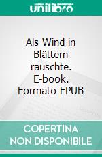 Als Wind in Blättern rauschte. E-book. Formato EPUB ebook di Andreas van Appeldorn