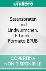 Satansbraten und Lindwürmchen. E-book. Formato EPUB ebook
