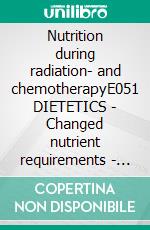 Nutrition during radiation- and chemotherapyE051 DIETETICS - Changed nutrient requirements - Radiation- and chemotherapy. E-book. Formato EPUB