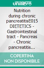 Nutrition during chronic pancreatitisE015 DIETETICS - Gastrointestinal tract - Pancreas - Chronic pancreatitis (inflammation of the pancreas). E-book. Formato EPUB