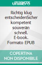 Richtig klug entscheidenSicher kompetent souverän schnell. E-book. Formato EPUB ebook