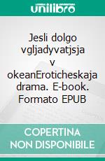 Jesli dolgo vgljadyvatjsja v okeanEroticheskaja drama. E-book. Formato EPUB ebook di Sophia Benedict