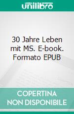 30 Jahre Leben mit MS. E-book. Formato EPUB ebook