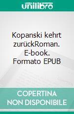 Kopanski kehrt zurückRoman. E-book. Formato EPUB ebook di Jan Turovski