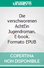 Die verschworenen AchtEin Jugendroman. E-book. Formato EPUB ebook