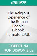 The Religious Experience of the Roman People. E-book. Formato EPUB ebook di W. Warde Fowler