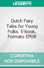 Dutch Fairy Tales for Young Folks. E-book. Formato EPUB ebook