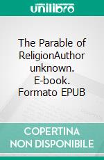 The Parable of ReligionAuthor unknown. E-book. Formato EPUB