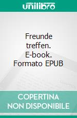 Freunde treffen. E-book. Formato EPUB ebook