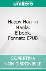 Happy Hour in Manila. E-book. Formato EPUB ebook di Klaus Hoyberger