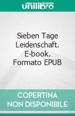 Sieben Tage Leidenschaft. E-book. Formato EPUB ebook di Jeremy Fuller