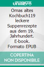 Omas altes Kochbuch119 leckere Suppenrezepte aus dem 19. Jahrhundert. E-book. Formato EPUB ebook di Elske Book