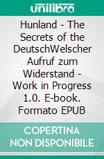 Hunland - The Secrets of the DeutschWelscher Aufruf zum Widerstand - Work in Progress 1.0. E-book. Formato EPUB