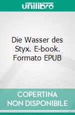 Die Wasser des Styx. E-book. Formato EPUB ebook di leo hoeninger