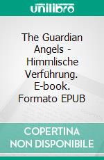 The Guardian Angels  - Himmlische Verführung. E-book. Formato EPUB ebook di Ally Trust