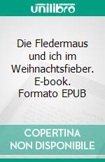 Die Fledermaus und ich im Weihnachtsfieber. E-book. Formato EPUB ebook di Liane Spindler