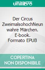 Der Circus ZweimalsohochNeun wahre Märchen. E-book. Formato EPUB ebook di Thomas Wörner