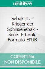 Sebak II. - Krieger der SphinxeSebak - Serie. E-book. Formato EPUB ebook