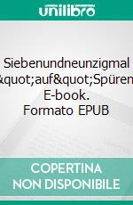 Siebenundneunzigmal &quot;auf&quot;Spüren. E-book. Formato EPUB ebook