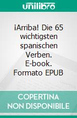 ¡Arriba! Die 65 wichtigsten spanischen Verben. E-book. Formato EPUB ebook di Verena Lechner